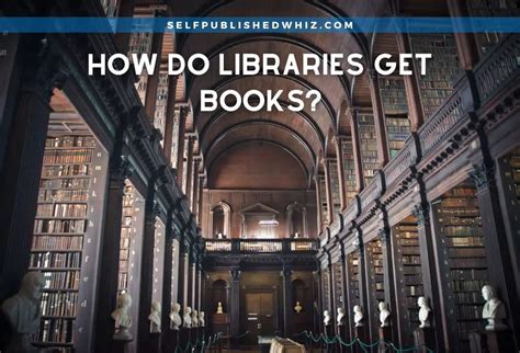 How Do Libraries Get Books: A Journey Through the Pages of Acquisition